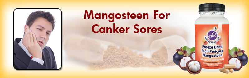 Natural Home Cures Freeze Dried Rich Pericarp Mangosteen May Help With Your Canker Sores